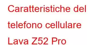 Caratteristiche del telefono cellulare Lava Z52 Pro