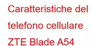 Caratteristiche del telefono cellulare ZTE Blade A54