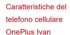 Caratteristiche del telefono cellulare OnePlus Ivan