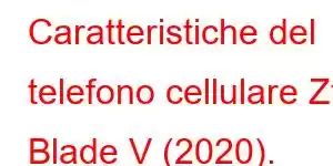 Caratteristiche del telefono cellulare Zte Blade V (2020).