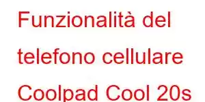 Funzionalità del telefono cellulare Coolpad Cool 20s